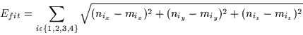 \begin{displaymath}E_{fit}=\sum_{i \epsilon \{ 1,2,3,4 \}}
\sqrt{(n_{i_x}-m_{i_x})^{2}+(n_{i_y}-m_{i_y})^{2}+(n_{i_z}-m_{i_z})^{2}}
\end{displaymath}