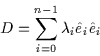 \begin{displaymath}D=\sum_{i=0}^{n-1} \lambda_i \hat{e}_i \hat{e}_i
\end{displaymath}