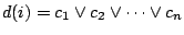 $\displaystyle d(i) = c_1 \vee c_2 \vee \dots \vee c_n
$